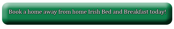 Book a home away from home Irish Bed and Breakast today!